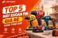 Top 5 máy khoan pin giá rẻ cho thợ xây